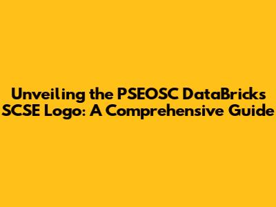 Unveiling the PSEOSC DataBricks SCSE Logo: A Comprehensive Guide