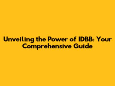 Unveiling the Power of IDBB: Your Comprehensive Guide