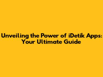 Unveiling the Power of iDetik Apps: Your Ultimate Guide