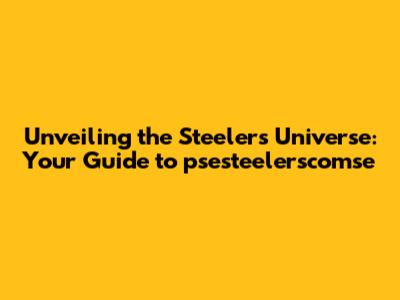 Unveiling the Steelers' Universe: Your Guide to psesteelerscomse