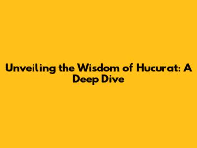 Unveiling the Wisdom of Hucurat: A Deep Dive