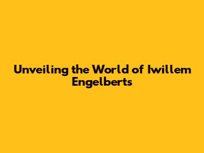 Unveiling the World of Iwillem Engelberts