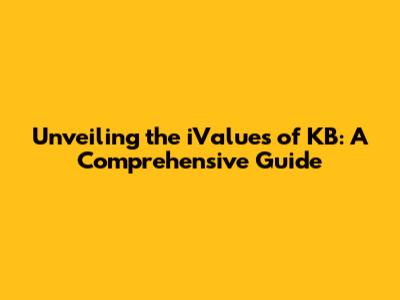 Unveiling the iValues of KB: A Comprehensive Guide