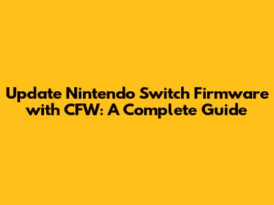 Update Nintendo Switch Firmware with CFW: A Complete Guide