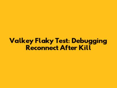 Valkey Flaky Test: Debugging Reconnect After Kill