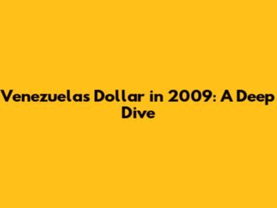Venezuela's Dollar in 2009: A Deep Dive