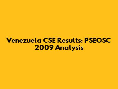 Venezuela CSE Results: PSEOSC 2009 Analysis