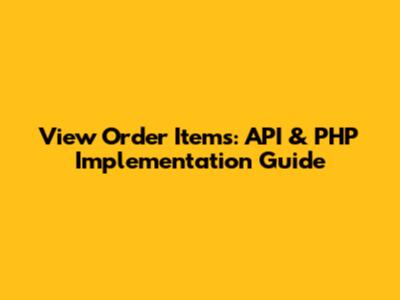 View Order Items: API & PHP Implementation Guide