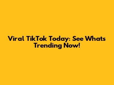 Viral TikTok Today: See What's Trending Now!
