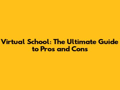 Virtual School: The Ultimate Guide to Pros and Cons