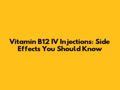 Vitamin B12 IV Injections: Side Effects You Should Know