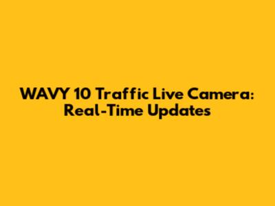 WAVY 10 Traffic Live Camera: Real-Time Updates