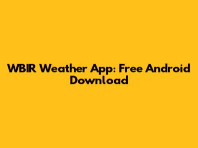 WBIR Weather App: Free Android Download
