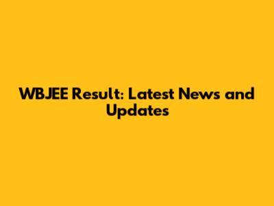 WBJEE Result: Latest News and Updates