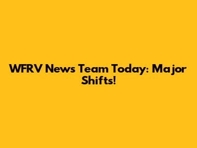 WFRV News Team Today: Major Shifts!