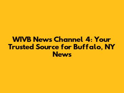 WIVB News Channel 4: Your Trusted Source for Buffalo, NY News