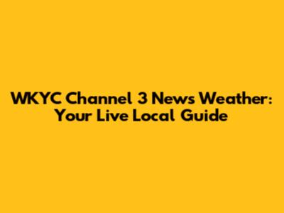 WKYC Channel 3 News Weather: Your Live Local Guide
