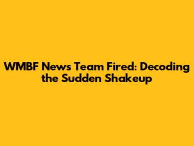 WMBF News Team Fired: Decoding the Sudden Shakeup