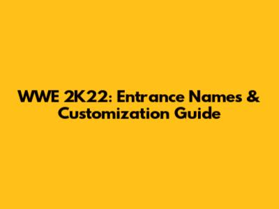 WWE 2K22: Entrance Names & Customization Guide
