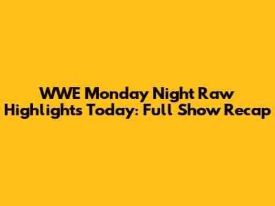 WWE Monday Night Raw Highlights Today: Full Show Recap