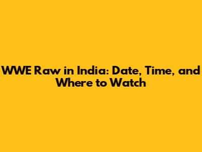 WWE Raw in India: Date, Time, and Where to Watch