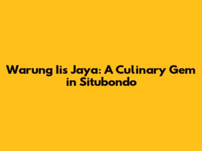 Warung Iis Jaya: A Culinary Gem in Situbondo