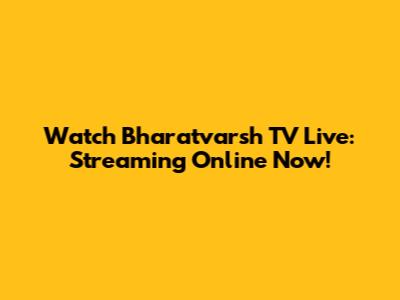 Watch Bharatvarsh TV Live: Streaming Online Now!