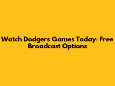 Watch Dodgers Games Today: Free Broadcast Options
