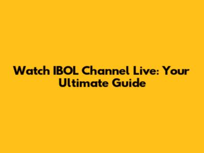 Watch IBOL Channel Live: Your Ultimate Guide