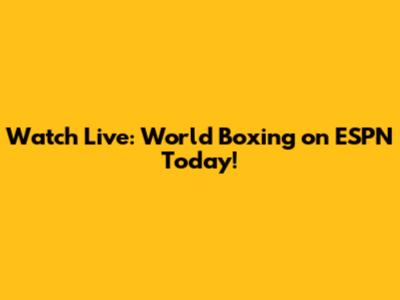 Watch Live: World Boxing on ESPN Today!