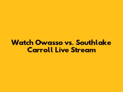 Watch Owasso vs. Southlake Carroll Live Stream