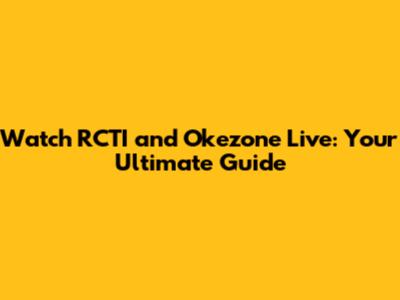 Watch RCTI and Okezone Live: Your Ultimate Guide