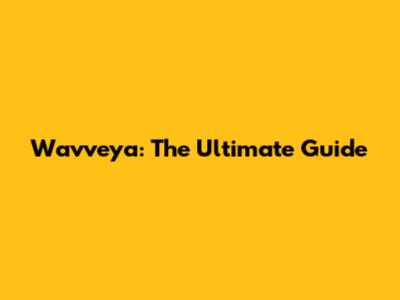 Wavveya: The Ultimate Guide