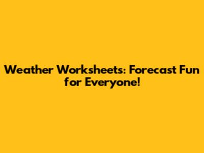 Weather Worksheets: Forecast Fun for Everyone!