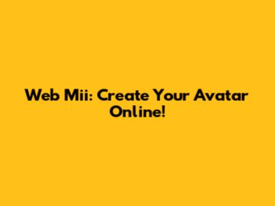 Web Mii: Create Your Avatar Online!