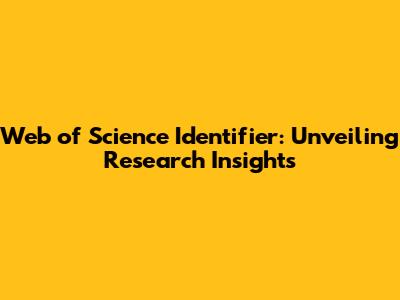 Web of Science Identifier: Unveiling Research Insights