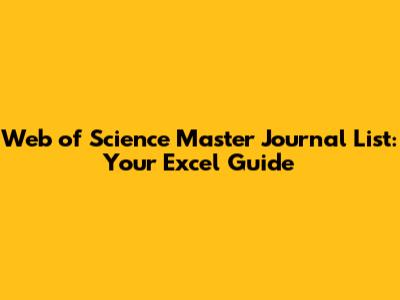 Web of Science Master Journal List: Your Excel Guide