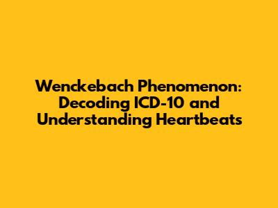 Wenckebach Phenomenon: Decoding ICD-10 and Understanding Heartbeats