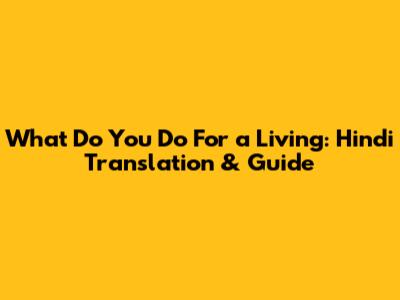 What Do You Do For a Living: Hindi Translation & Guide
