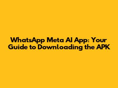 WhatsApp Meta AI App: Your Guide to Downloading the APK