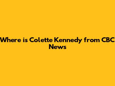 Where is Colette Kennedy from CBC News