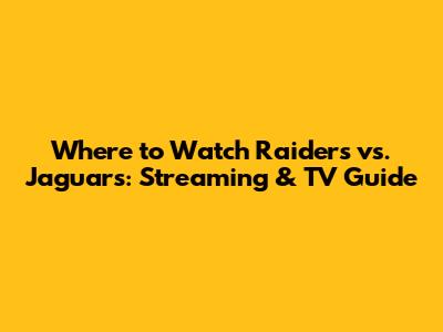 Where to Watch Raiders vs. Jaguars: Streaming & TV Guide