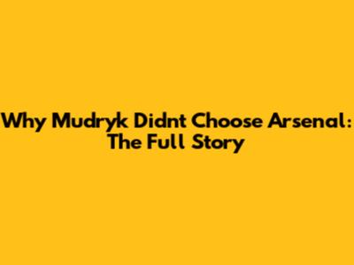 Why Mudryk Didn't Choose Arsenal: The Full Story