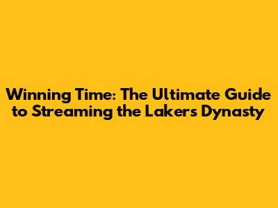 Winning Time: The Ultimate Guide to Streaming the Lakers Dynasty