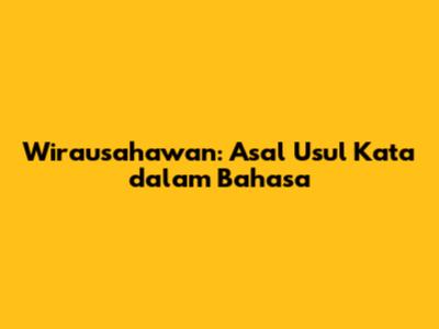 Wirausahawan: Asal Usul Kata dalam Bahasa