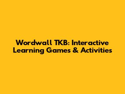Wordwall TKB: Interactive Learning Games & Activities