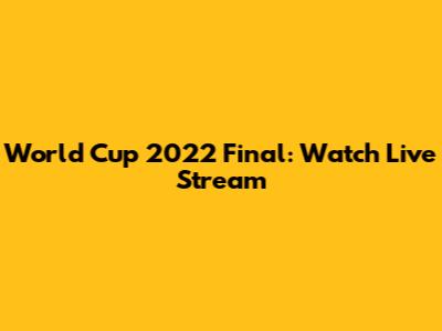 World Cup 2022 Final: Watch Live Stream