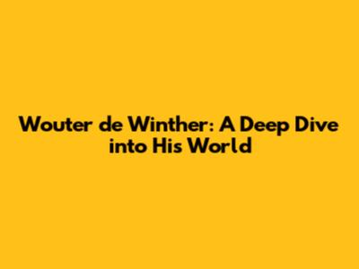Wouter de Winther: A Deep Dive into His World