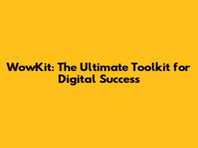 WowKit: The Ultimate Toolkit for Digital Success