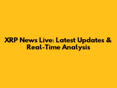 XRP News Live: Latest Updates & Real-Time Analysis